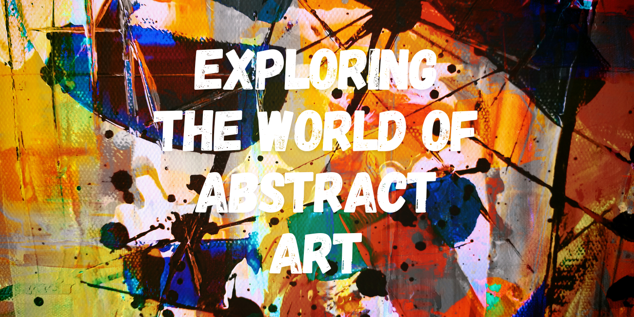 Exploring the World of Abstract Art