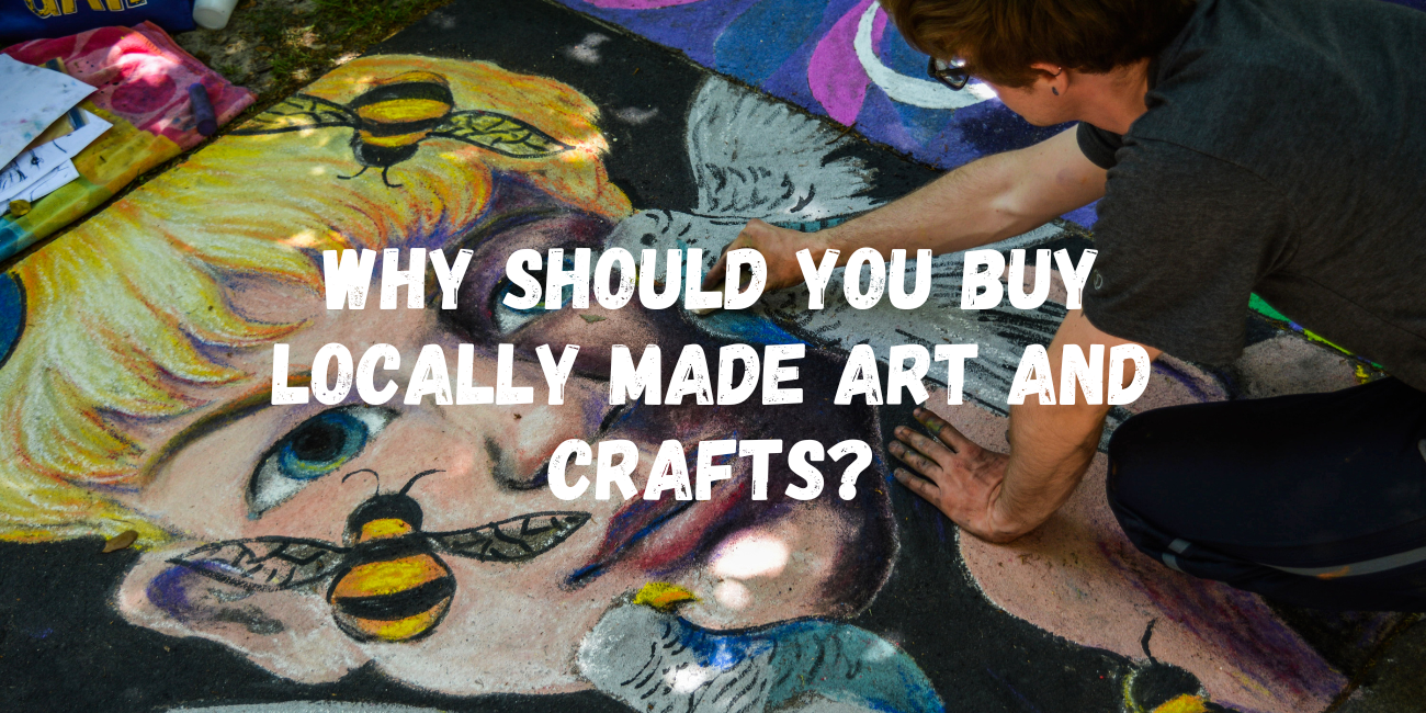 Why Should You Buy Locally Made Art and Crafts?